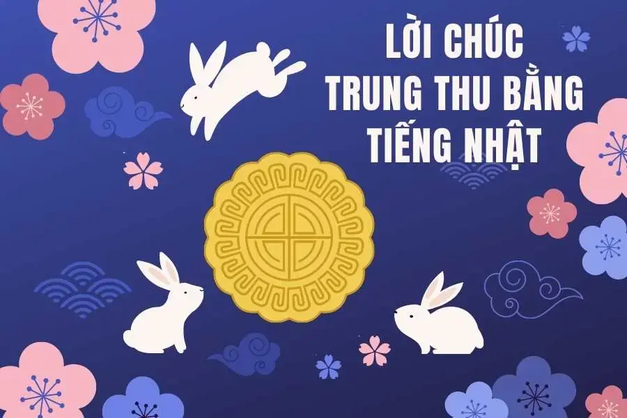 Những lời chúc Trung Thu tiếng Nhật ý nghĩa và áp dụng trong nhiều trường hợp.