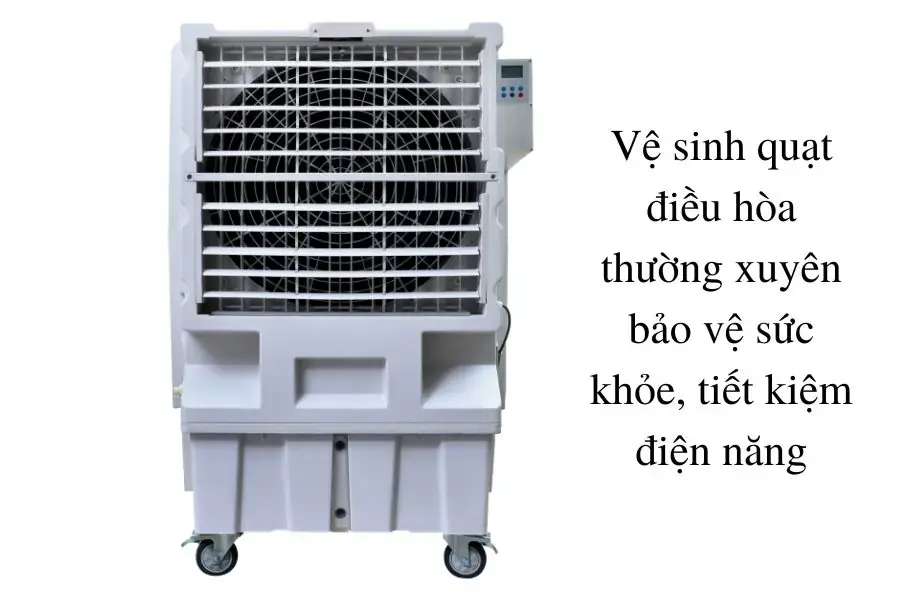Vệ sinh quạt thường xuyên tiết kiệm điện năng, bảo vệ sức khỏe