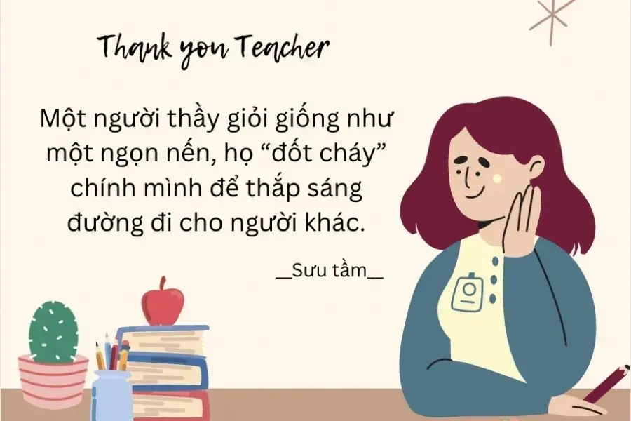 Một người thầy giỏi giống như một ngọn nến thắp sáng đường đi cho người khác.