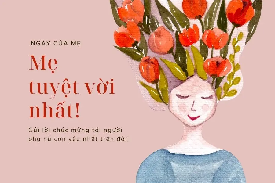 Mẹ thật tuyệt vời, ta thật hạnh phúc khi còn có mẹ ở bên.