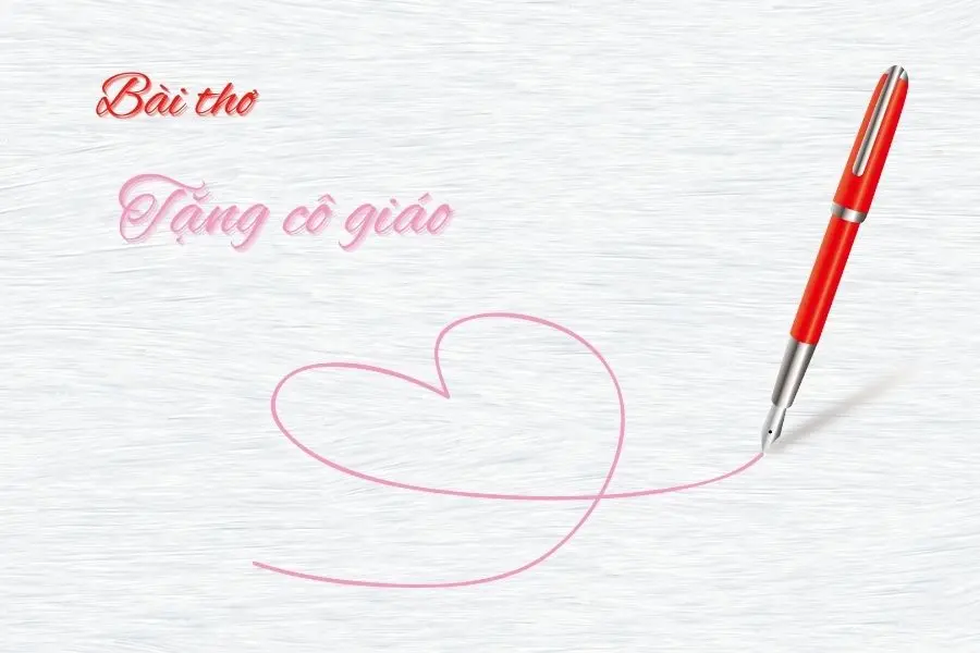 Bài thơ Tặng cô giáo đong đầy tình cảm.