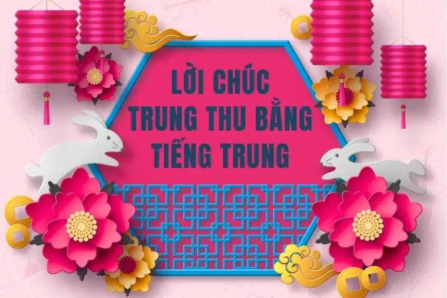 Tổng hợp một số lời chúc Trung Thu ý nghĩa bằng tiếng Trung.