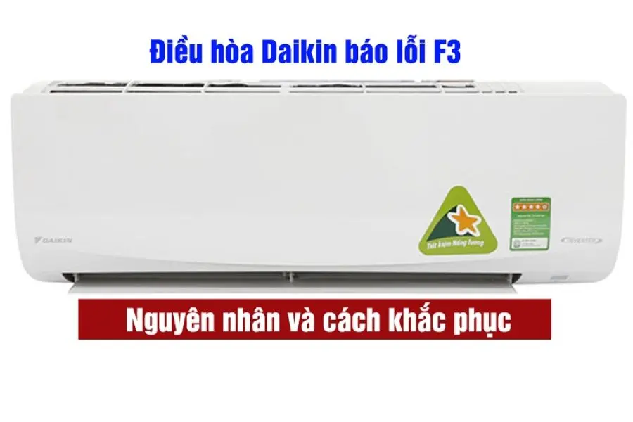 Nguyên nhân điều hoà Daikin báo lỗi F3