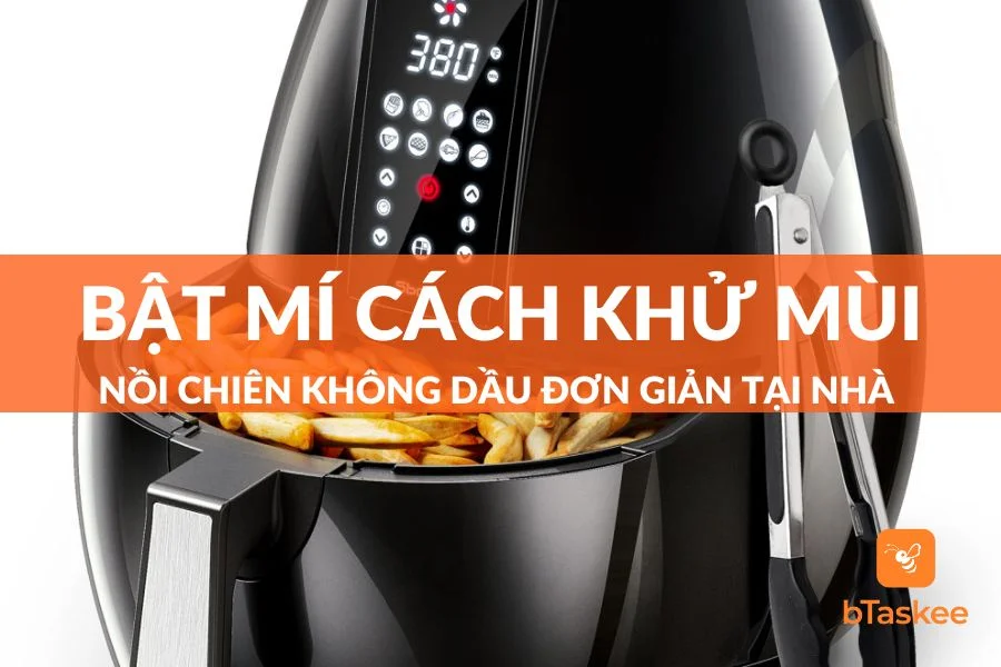 Cách Khử Mùi Nồi Chiên Không Dầu Và Lưu Ý Cần Biết