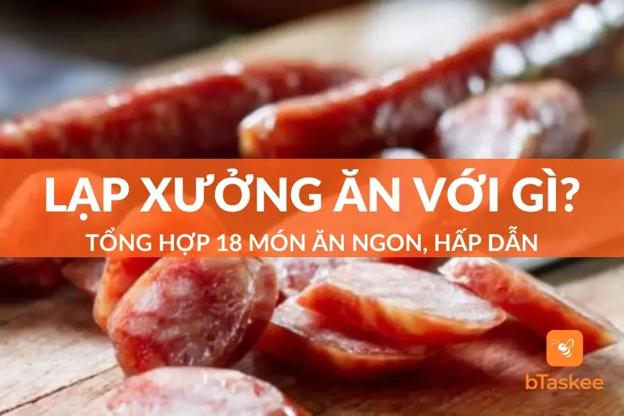 Lạp Xưởng Ăn Với Gì? Tổng Hợp 18 Món Ăn Ngon, Hấp Dẫn