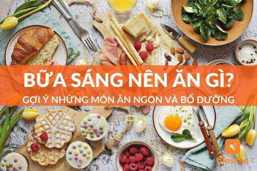 Bữa Sáng Nên Ăn Gì? Gợi Ý 18 Món Ăn Ngon