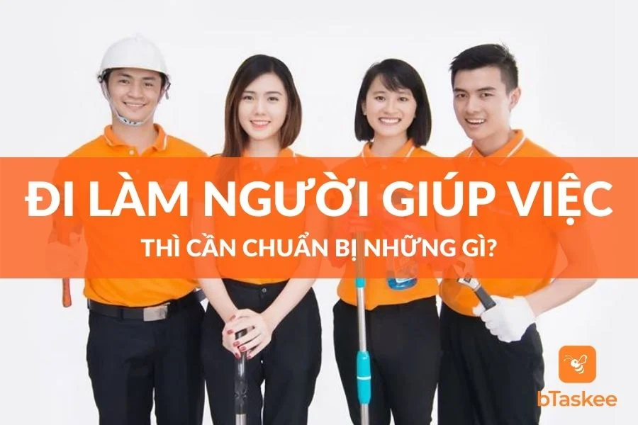 Tôi Muốn Đi Làm Giúp Việc Nhà Thì Cần Chuẩn Bị Những Gì?