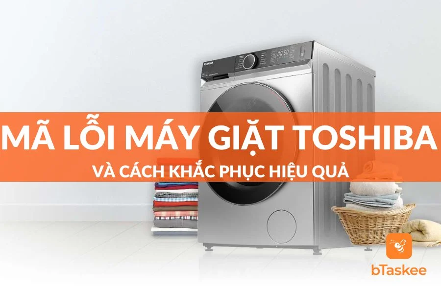 Mã Lỗi Máy Giặt Toshiba Và Cách Khắc Phục Hiệu Quả