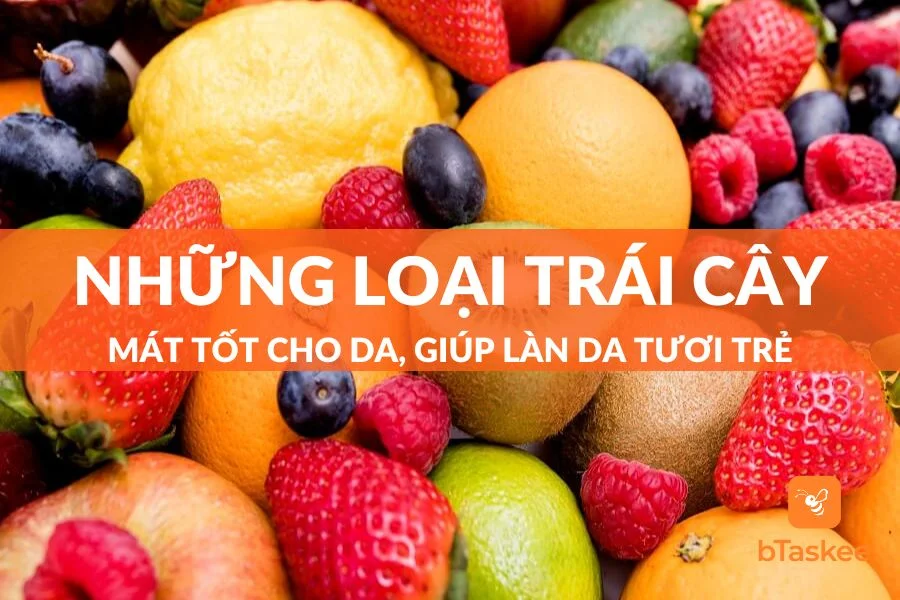 Những Loại Trái Cây Mát Tốt Cho Da, Giúp Da Căng Tràn Sức Sống