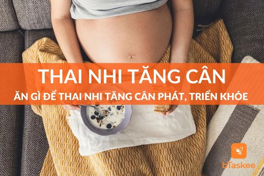 Ăn Gì Để Thai Nhi Tăng Cân Và Phát Triển Khỏe Mạnh