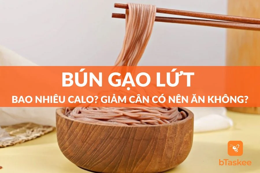 Bún Gạo Lứt Bao Nhiêu Calo? Giảm Cân Có Nên Ăn Không?