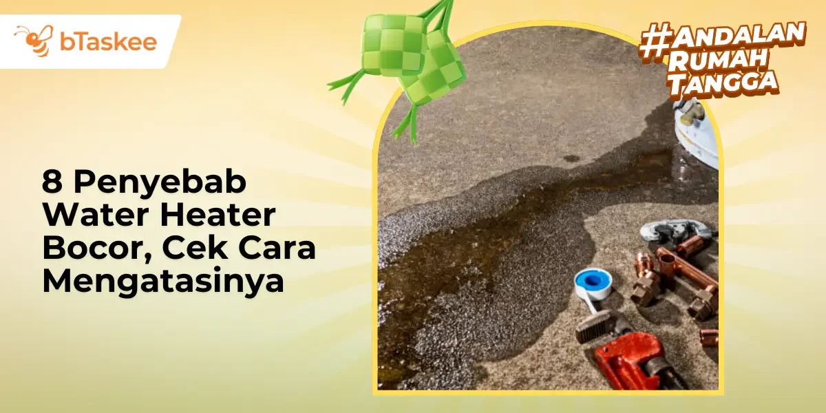 8 Penyebab Water Heater Bocor, Cek Cara Mengatasinya