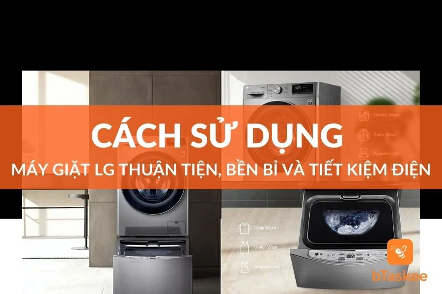 Cách Sử Dụng Máy Giặt LG Bền Bỉ Và Tiết Kiệm Điện
