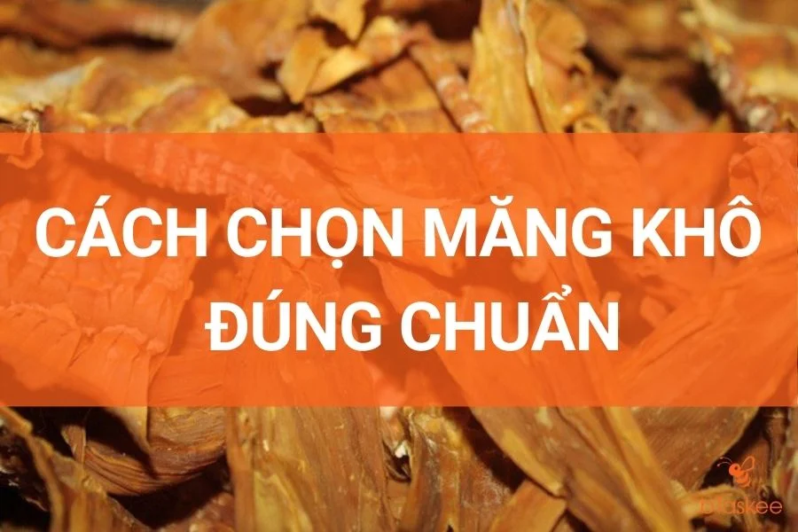 Cách Chọn Măng Khô Không Tẩm Hóa Chất Đúng Chuẩn