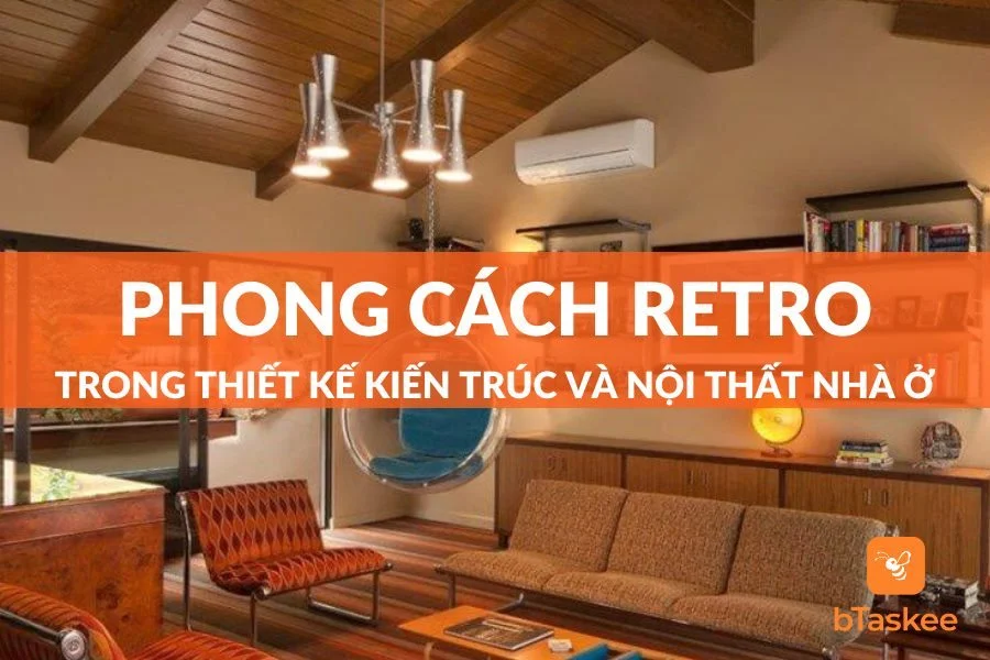 Phong Cách Nội Thất Retro Trong Thiết Kế Kiến Trúc Nhà Ở