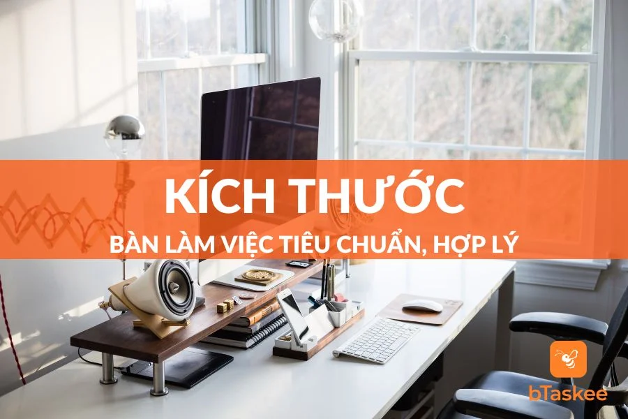 Cách Lựa Chọn Kích Thước Bàn Làm Việc Đạt Chuẩn - Hợp Lý
