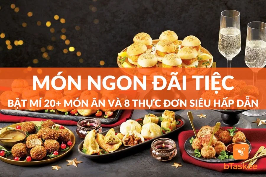 Bật Mí 20+ Món Ngon Đãi Tiệc Và 8 Thực Đơn Hấp Dẫn