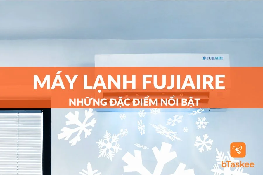 Máy Lạnh Fujiaire Của Nước Nào?Sản Xuất Ở Đâu? Có Tốt?