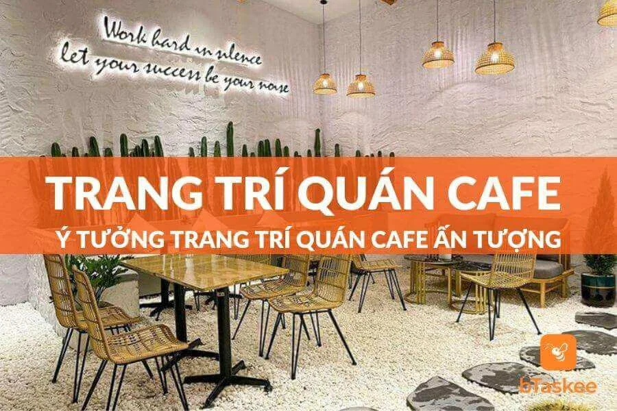 Xu Hướng Trang Trí Quán Cafe Ấn Tượng, Thu Hút Khách