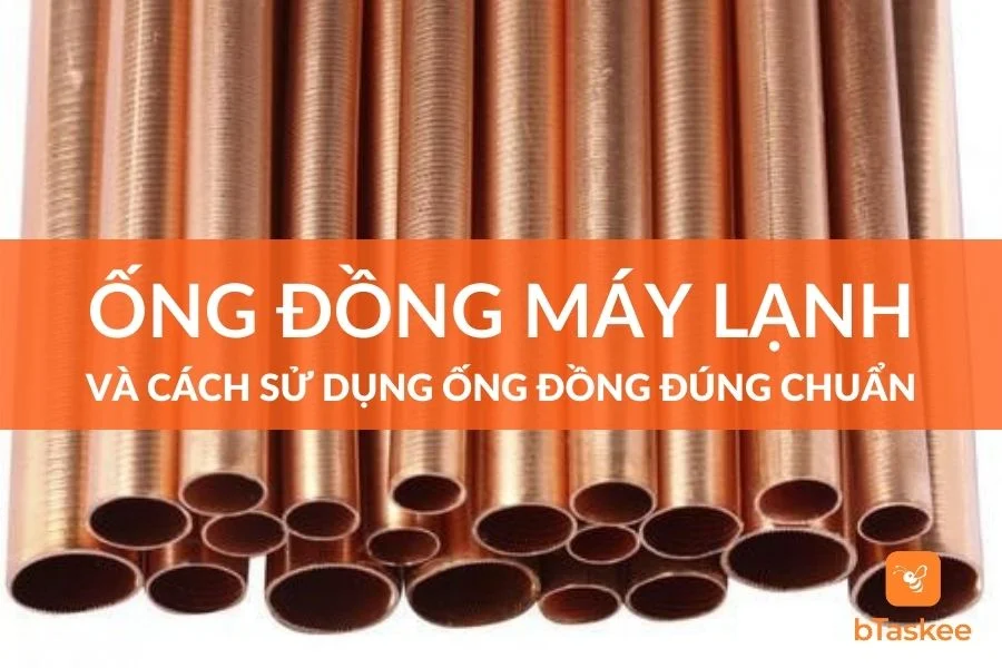 Ống Đồng Máy Lạnh Là Gì? Sử Dụng Ống Đồng Đúng Chuẩn