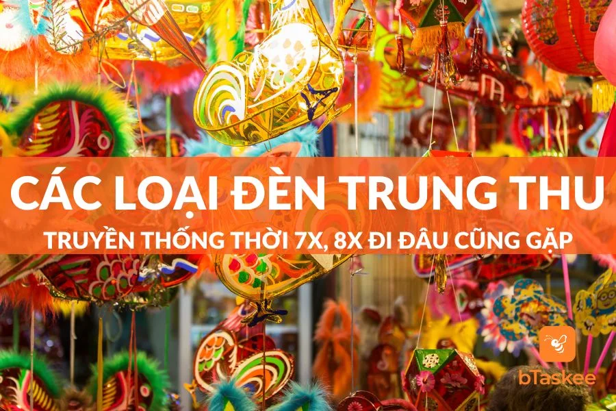 Top 11 Các Loại Đèn Trung Thu Của Tuổi Thơ Và Ý Nghĩa