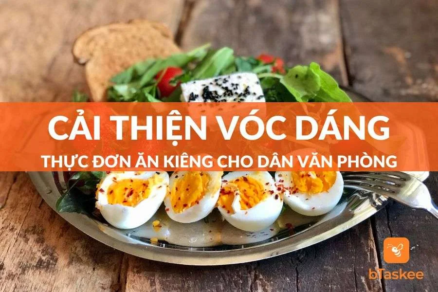 Thực Đơn Ăn Kiêng Cho Dân Văn Phòng Dễ Chế Biến