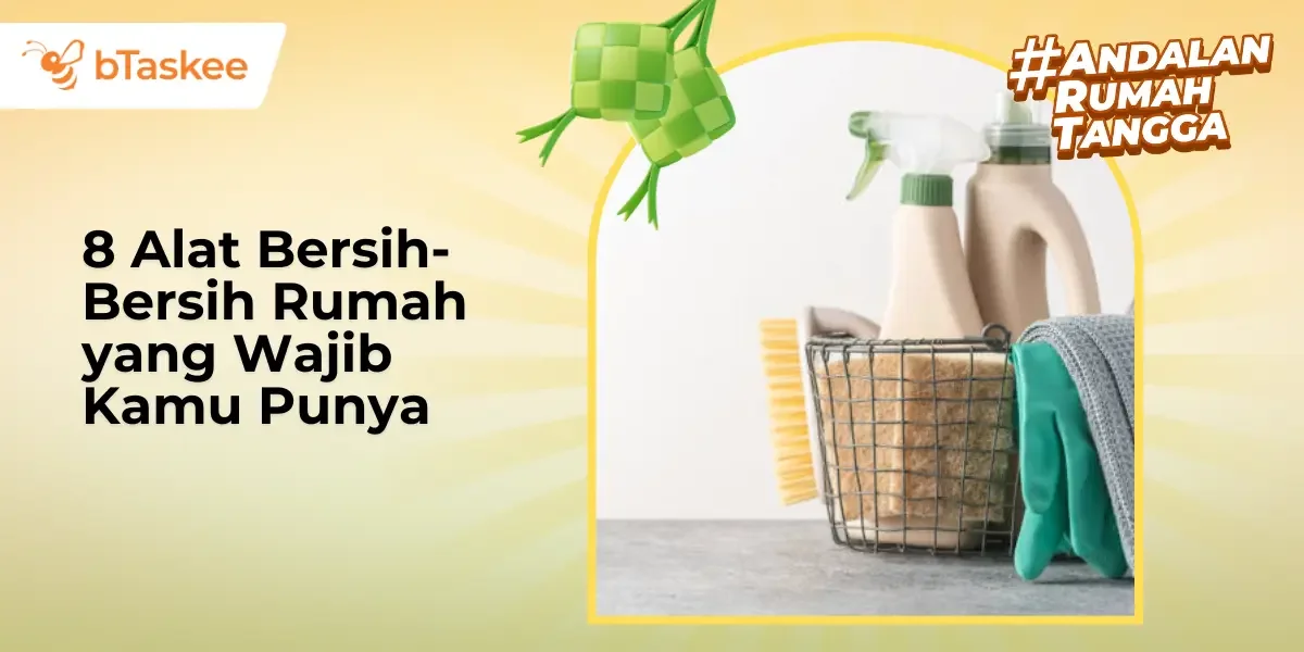 8 Alat Bersih-Bersih Rumah yang Wajib Kamu Punya