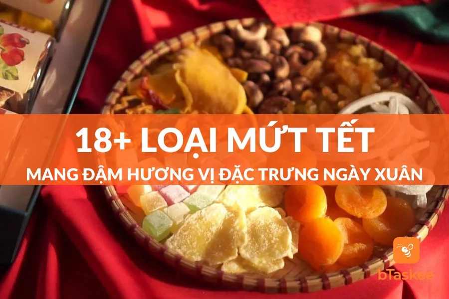 Tổng Hợp 18+ Loại Mứt Tết Thơm Ngon Không Thể Thiếu Cho Ngày Xuân