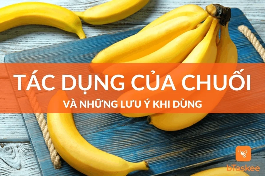 Tác Dụng Của Quả Chuối Và Những Lưu Ý Khi Dùng