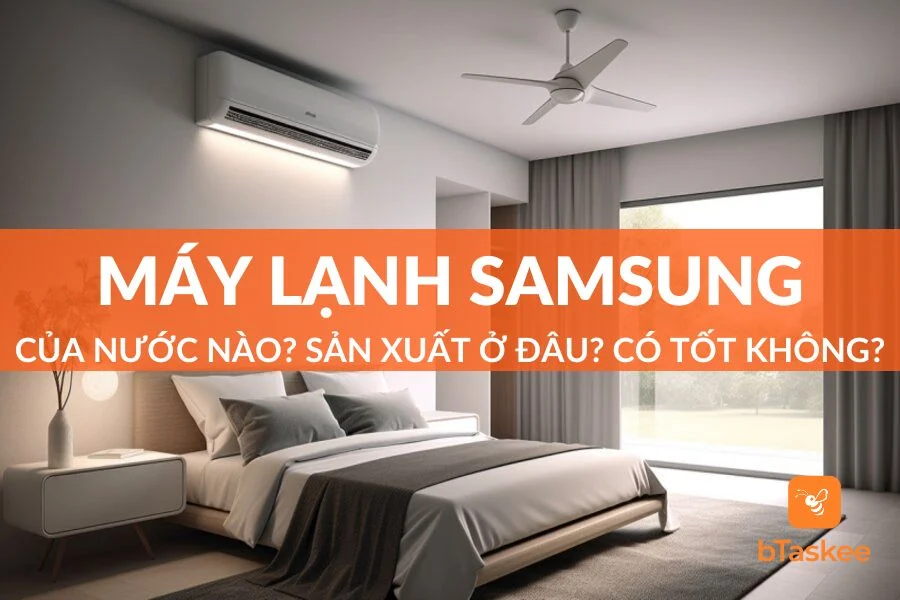 Máy Lạnh Samsung Của Nước Nào?Sản Xuất Ở Đâu?Có Tốt?