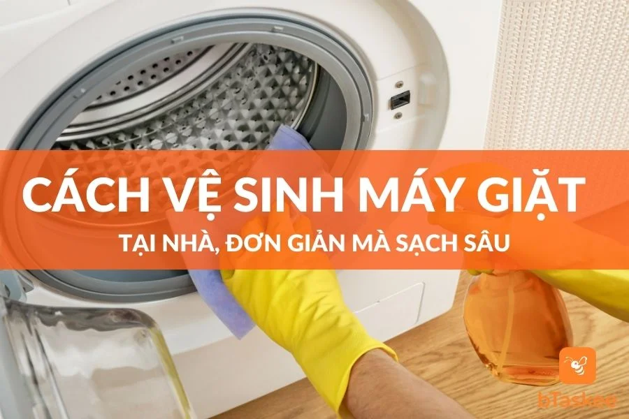 Hướng Dẫn Cách Vệ Sinh Máy Giặt Tại Nhà Đơn Giản Sạch Sẽ