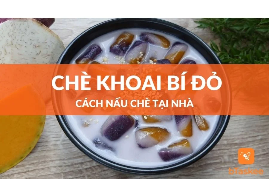 Cách Nấu Chè Khoai Bí Đỏ Dễ Làm Tại Nhà