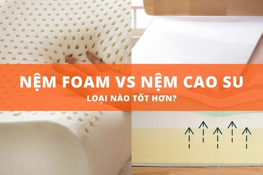 So sánh Nệm Foam Và Nệm Cao Su, Loại Nào Tốt Hơn?