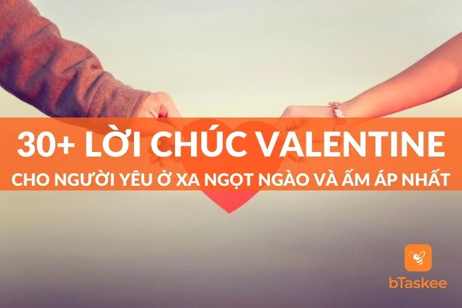 30+ Lời Chúc Valentine Cho Người Yêu Ở Xa Ngọt Ngào, Chân Thành Và Ấm Áp Nhất
