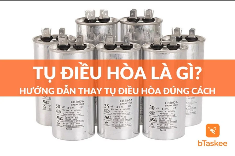 Tụ Điều Hòa Là Gì? Cách Thay Tụ Điều Hòa Chuẩn Kỹ Thuật