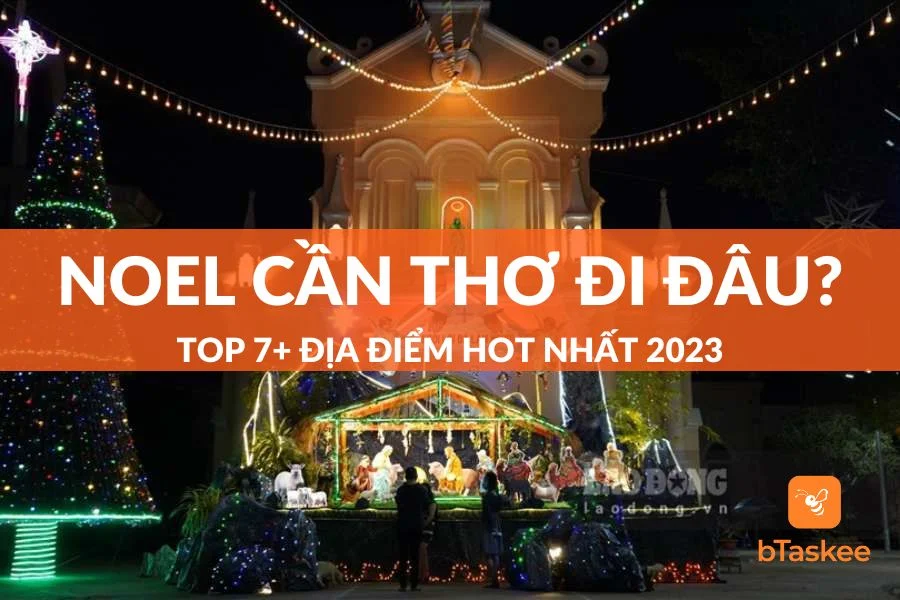 Noel Cần Thơ Đi Đâu? Top 5+ Địa Điểm Hot Nhất 2023 Không Nên Bỏ Qua