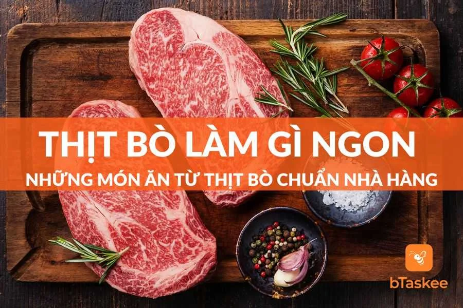 Thịt Bò Làm Gì Ngon? Top Món Ăn Từ Thịt Bò Chuẩn Nhà Hàng