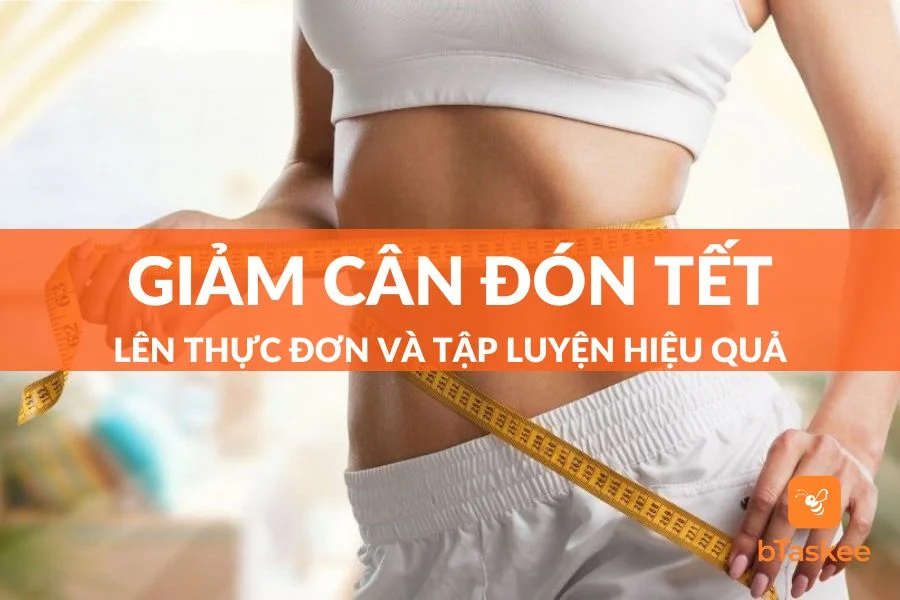 Giảm Cân Đón Tết: Thực Đơn Và Bài Tập Hiệu Quả Nhanh