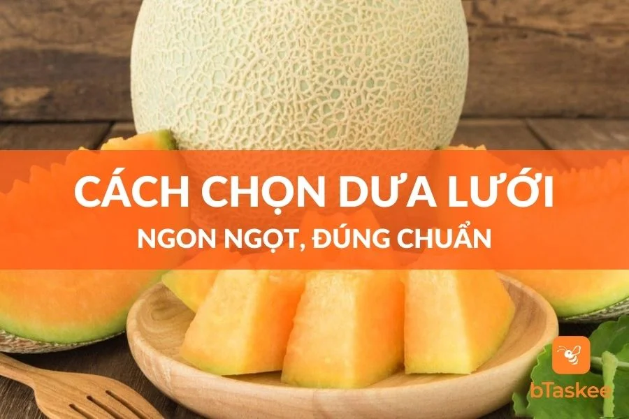 Cách Chọn Dưa Lưới Ngon Ngọt, Đúng Chuẩn
