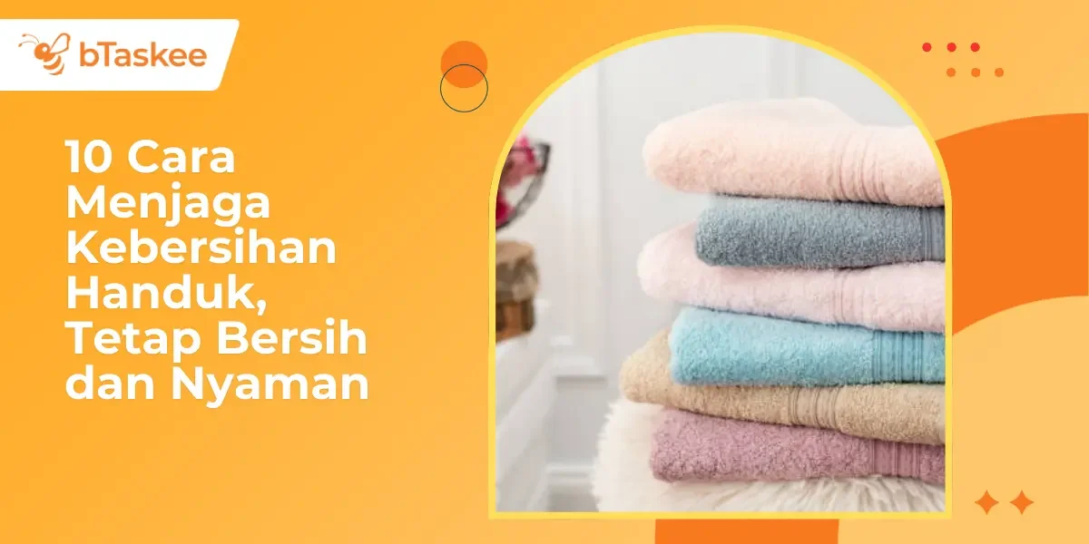 10 Cara Menjaga Kebersihan Handuk, Tetap Bersih dan Nyaman