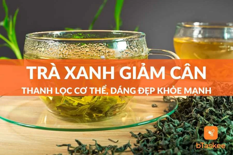 Trà Xanh Giảm Cân - “Thần Dược” Giúp Eo Thon Dáng Đẹp