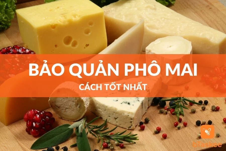 Cách Tốt Nhất Để Bảo Quản Phô Mai Là Gì?