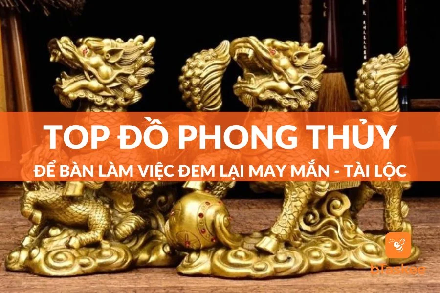 Top Đồ Phong Thủy Để Bàn Làm Việc Được Ưa Chuộng Nhất