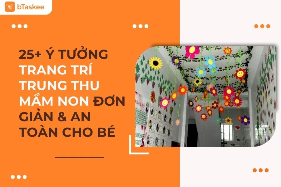 25+ Ý Tưởng Trang Trí Trung Thu Mầm Non Đơn Giản, Sáng Tạo & An Toàn Cho Bé