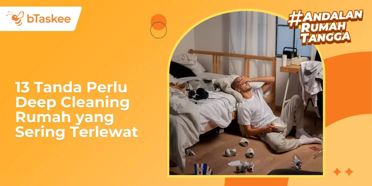 13 Tanda Perlu Deep Cleaning Rumah yang Sering Terlewat