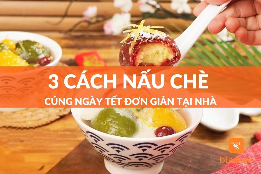 Tổng Hợp 3+ Cách Nấu Chè Cúng Ngày Tết Đơn Giản Dễ Làm Tại Nhà