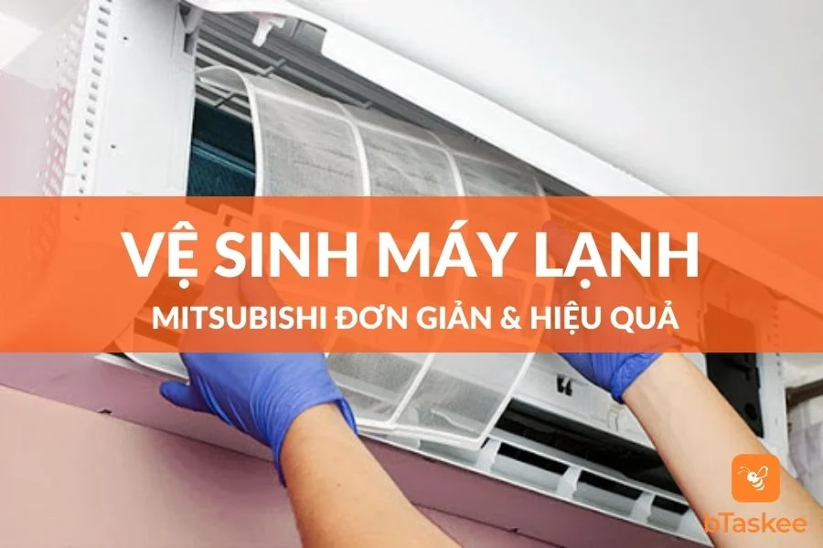 Cách Vệ Sinh Máy Lạnh Mitsubishi Đơn Giản Và Hiệu Quả