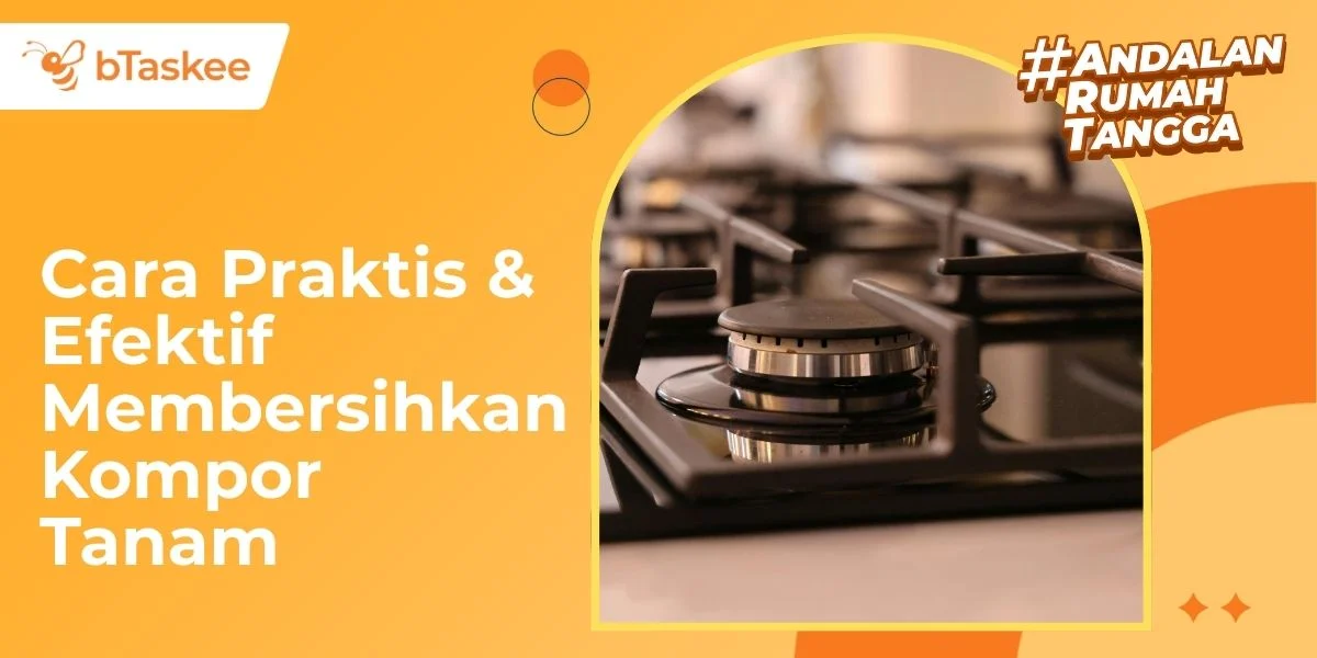 Cara Praktis &amp; Efektif Membersihkan Kompor Tanam