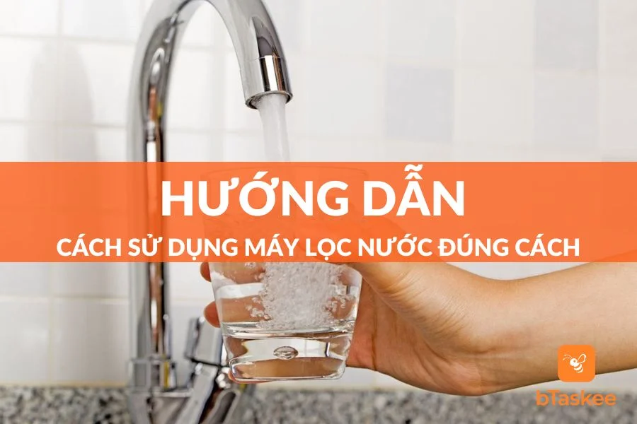 Bật Mí 6 Cách Sử Dụng Máy Lọc Nước Đúng Cách Và Lâu Dài