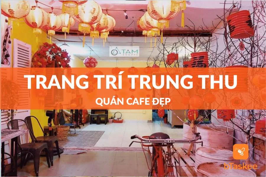 Cách Trang Trí Trung Thu Quán Cafe Cực Đẹp Thu Hút Khách